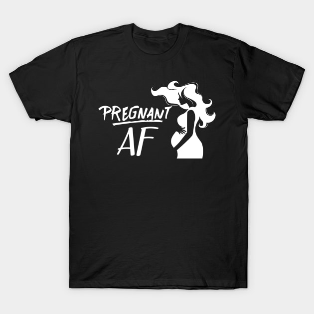 Pregnant AF T-Shirt by KC Happy Shop